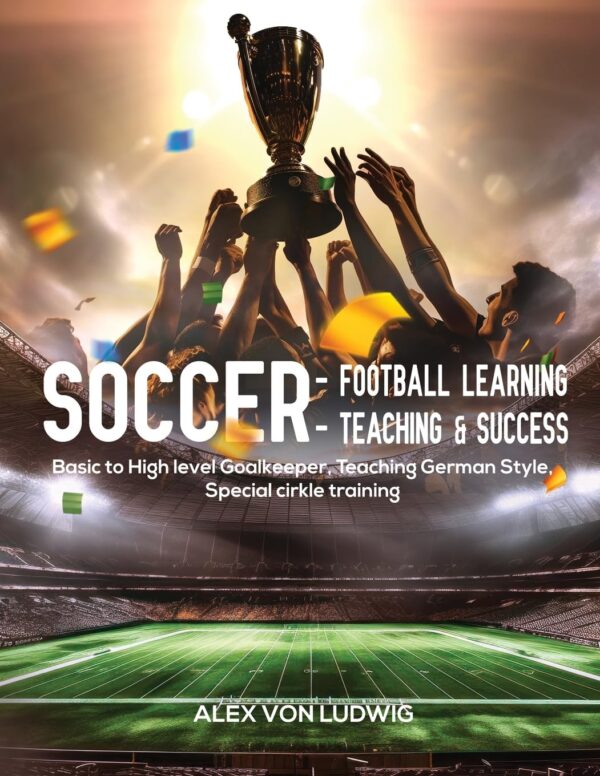 Soccer - Football Learning-Teaching and Success: Basic to High level Goalkeeper Teaching German Style. Special cirkle training Paperback